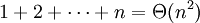 1 + 2 + \cdots + n = \Theta(n^2)